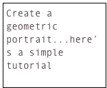 Create a geometric portrait...here’s a simple tutorial